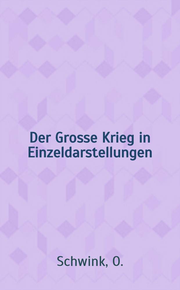 Der Grosse Krieg in Einzeldarstellungen : Unter Benutzung amtlicher Quellen hrsg. im Auftrage des Generalstabes der Feldheeres. H. 10 : Die Schlacht an der Yser und bei Ypern im Herbst 1914