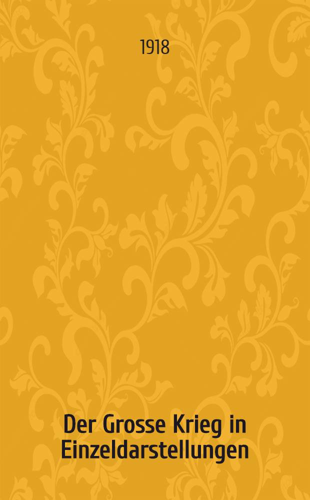 Der Grosse Krieg in Einzeldarstellungen : Unter Benutzung amtlicher Quellen hrsg. im Auftrage des Generalstabes der Feldheeres. H. 24 : Die Schlacht bei Grodek-Lemberg. (Jun. 1915)