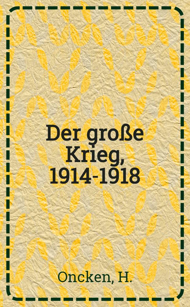Der große Krieg, 1914-1918 : In 10 Bd. Bd. 6 : Das Deutsche Reich und die Vorgeschichte des Weltkrieges