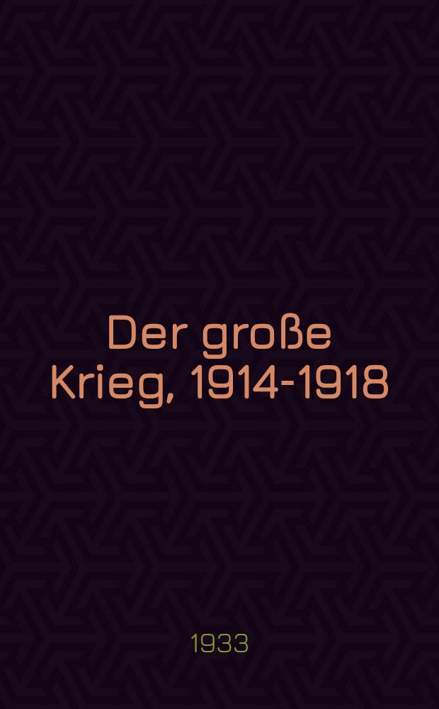 Der große Krieg, 1914-1918 : In 10 Bd. Bd. 7 : Das Deutsche Reich und die Vorgeschichte des Weltkrieges