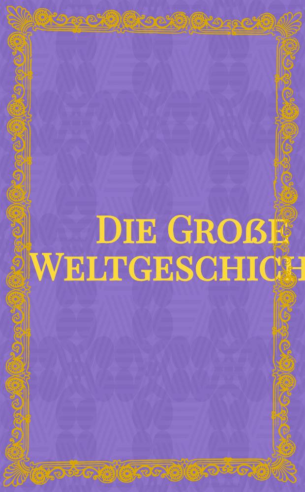 Die Gro&szlig;e Weltgeschichte