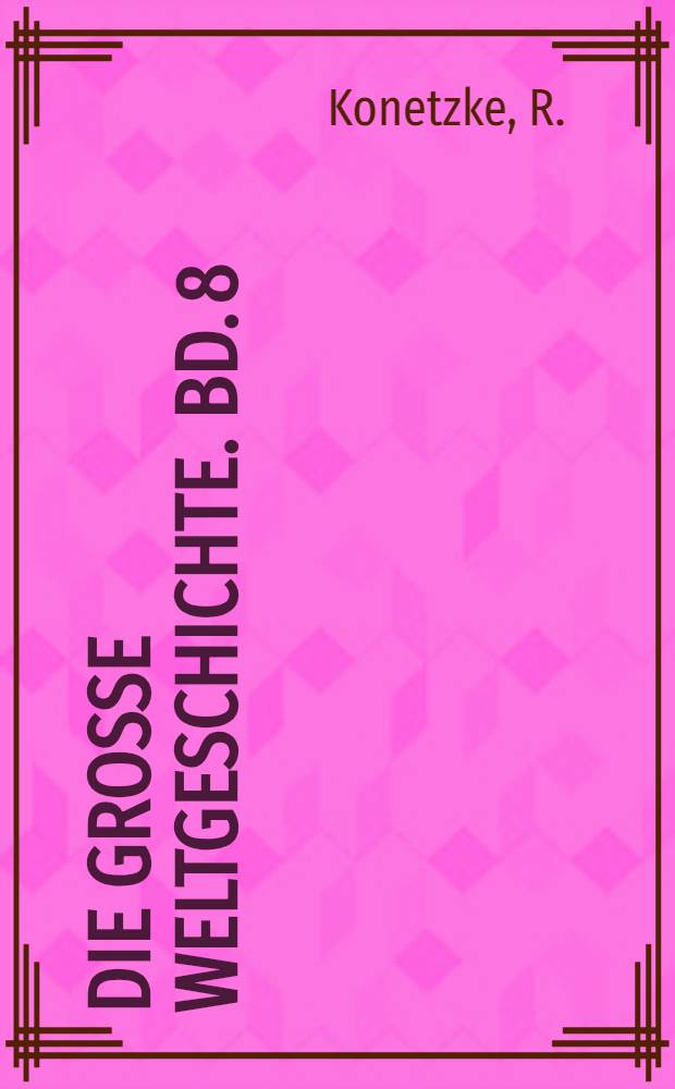 Die Große Weltgeschichte. Bd. 8 : Geschichte des spanischen und portugiesischen Volkes