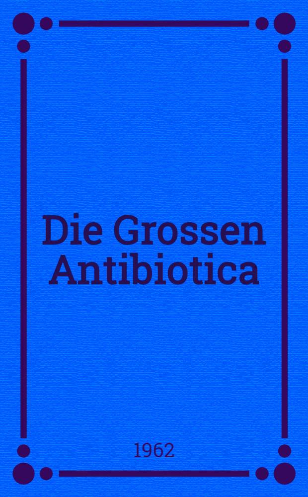 Die Grossen Antibiotica