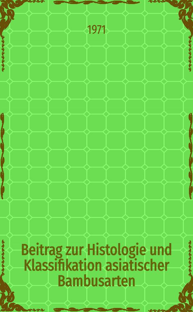 Beitrag zur Histologie und Klassifikation asiatischer Bambusarten