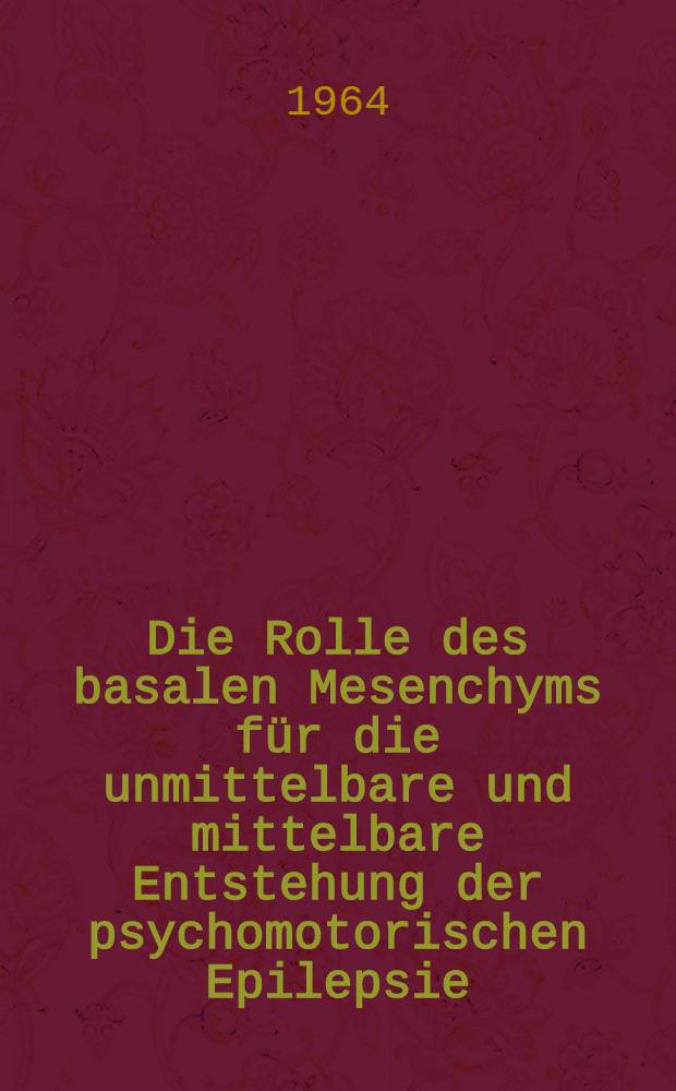 Die Rolle des basalen Mesenchyms für die unmittelbare und mittelbare Entstehung der psychomotorischen Epilepsie : Inaug.-Diss. ... einer ... Med. Fakultät der ... Univ. zu Tübingen