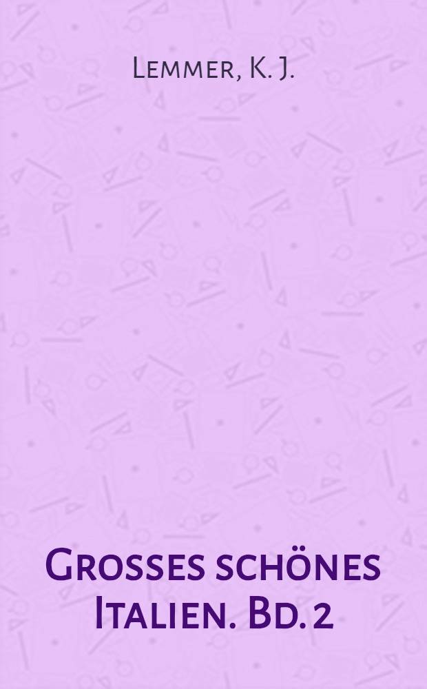 Grosses schönes Italien. [Bd. 2] : Oberitalien und seine Kunst