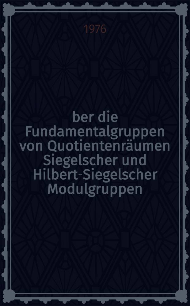 &Uuml;ber die Fundamentalgruppen von Quotientenr&auml;umen Siegelscher und Hilbert-Siegelscher Modulgruppen