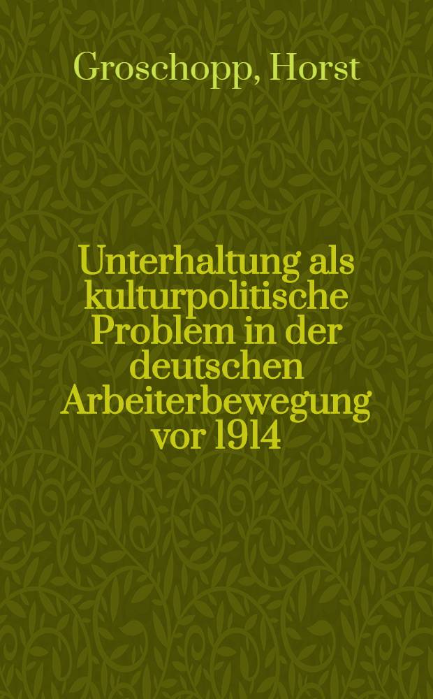 Unterhaltung als kulturpolitische Problem in der deutschen Arbeiterbewegung vor 1914