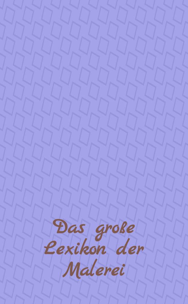 Das große Lexikon der Malerei