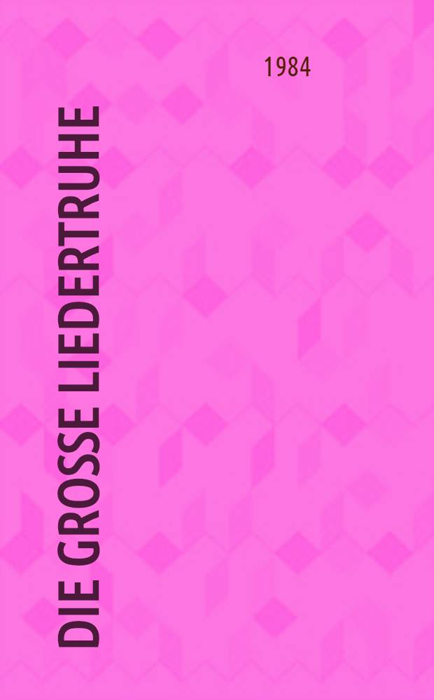 Die gro&szlig;e Liedertruhe : Sch&ouml;ne alte u. neue Volkslieder