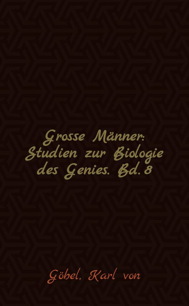 Grosse Männer : Studien zur Biologie des Genies. Bd. 8 : Wilhelm Hofmeister