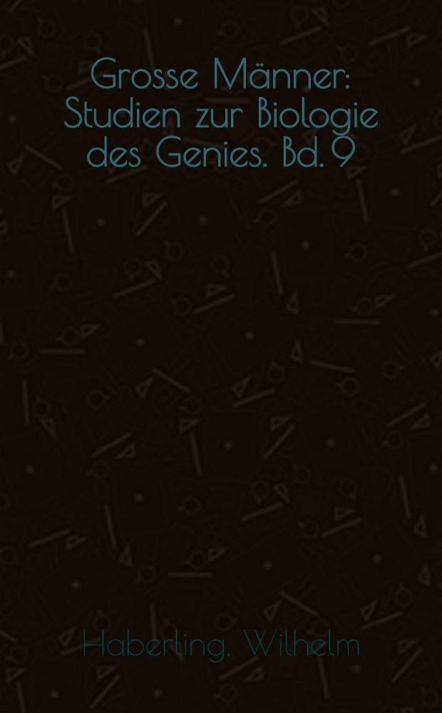 Grosse Männer : Studien zur Biologie des Genies. Bd. 9 : Johannes Müller