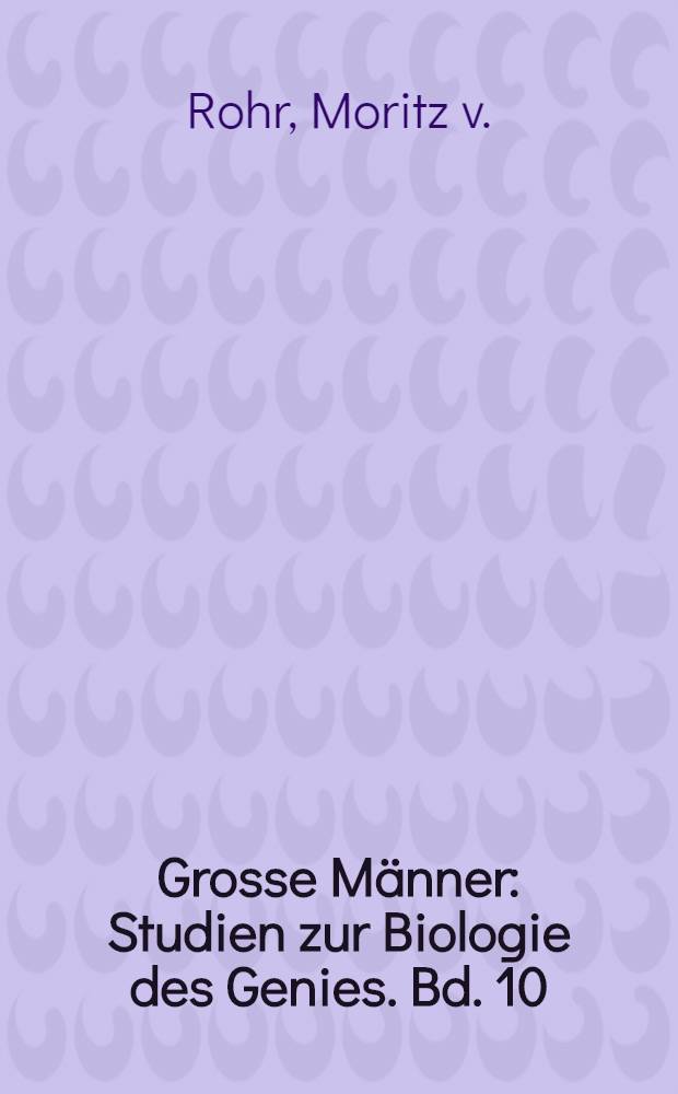 Grosse Männer : Studien zur Biologie des Genies. Bd. 10 : Joseph Frauenhofers Leben, Leistungen und Wirksamkeit