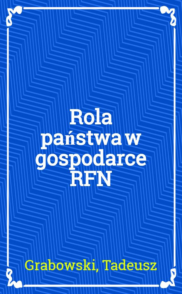 Rola państwa w gospodarce RFN : Aspekty ogólne i militarno-ekonomiczne