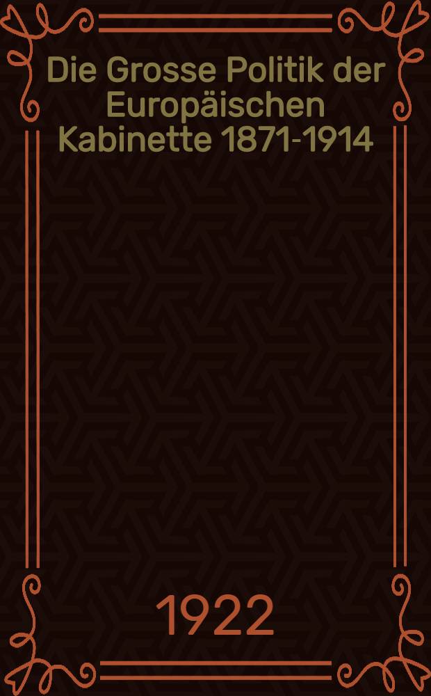 Die Grosse Politik der Europäischen Kabinette 1871-1914 : Sammlung der diplomatischen Akten des Auswärtigen Amtes. Bd. 4 : Die Dreibundmächte und England