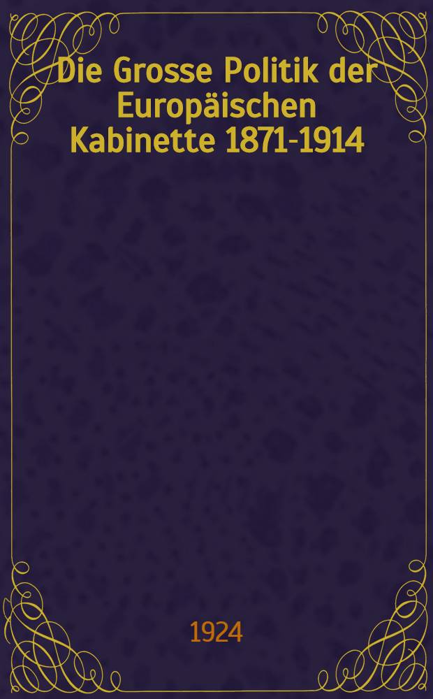 Die Grosse Politik der Europäischen Kabinette 1871-1914 : Sammlung der diplomatischen Akten des Auswärtigen Amtes. Bd. 7 : Die Anfänge des neuen Kurses