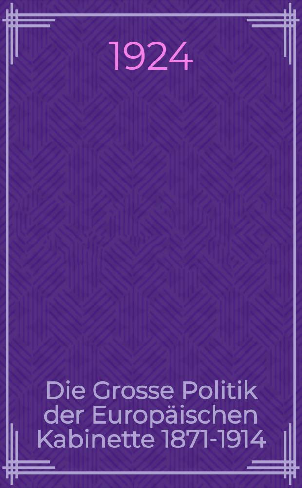 Die Grosse Politik der Europäischen Kabinette 1871-1914 : Sammlung der diplomatischen Akten des Auswärtigen Amtes. Bd. 12 : Alte und neue Balkanhändel