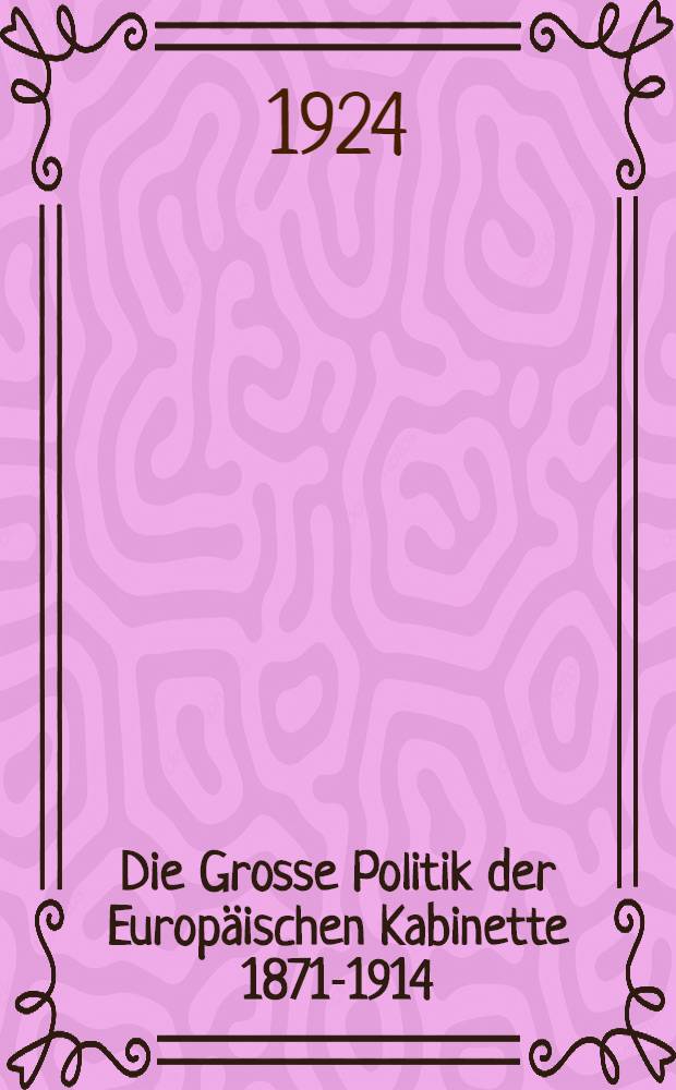 Die Grosse Politik der Europäischen Kabinette 1871-1914 : Sammlung der diplomatischen Akten des Auswärtigen Amtes. Bd. 12 : Alte und neue Balkanhändel