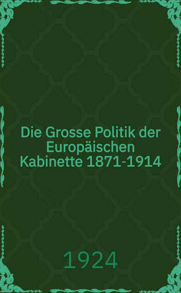 Die Grosse Politik der Europäischen Kabinette 1871-1914 : Sammlung der diplomatischen Akten des Auswärtigen Amtes. Bd. 14 : Weltpolitische Rivalitäten