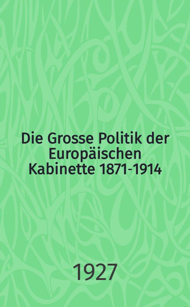 Die Grosse Politik der Europäischen Kabinette 1871-1914 : Sammlung der diplomatischen Akten des Auswärtigen Amtes. Bd. 21 : Die Konferenz von Algeciras und ihre Auswirkung