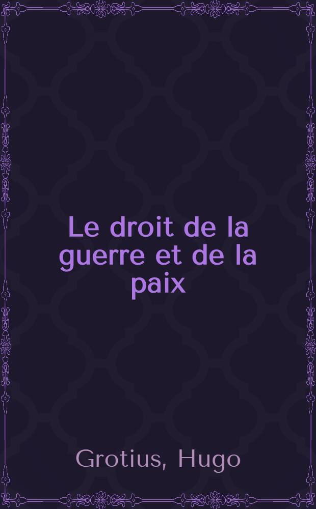 Le droit de la guerre et de la paix