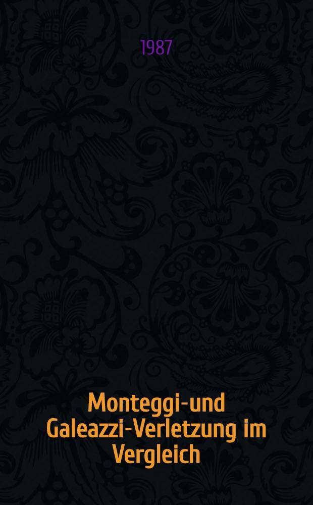 Monteggia- und Galeazzi-Verletzung im Vergleich : Inaug.-Diss