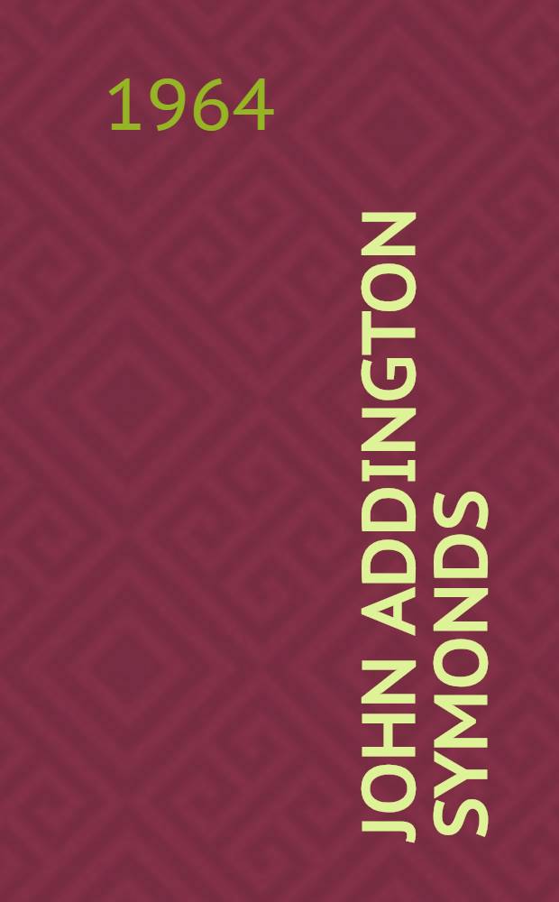 John Addington Symonds : A biography