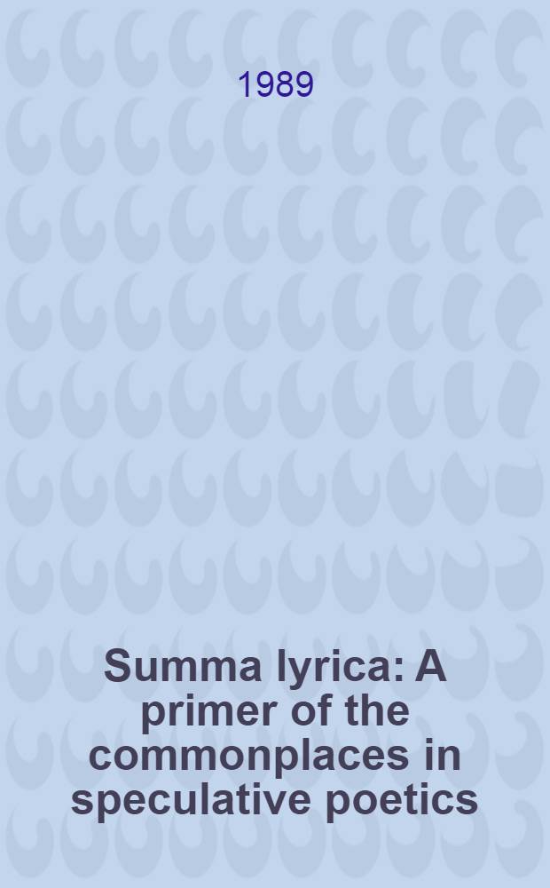 Summa lyrica: A primer of the commonplaces in speculative poetics; The Ether dome: An entertainment / By Allen Grossman