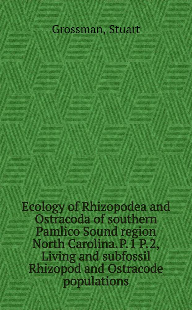 Ecology of Rhizopodea and Ostracoda of southern Pamlico Sound region North Carolina. P. 1 P. 2, Living and subfossil Rhizopod and Ostracode populations. History and microfauna of southern "Outer Banks" and offshore region