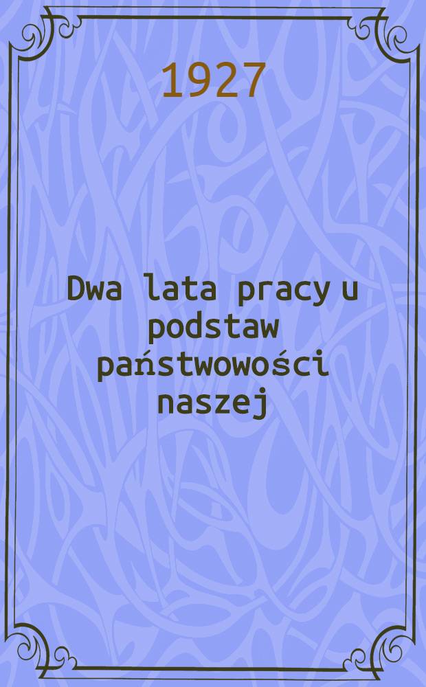 Dwa lata pracy u podstaw państwowości naszej (1924-1925)
