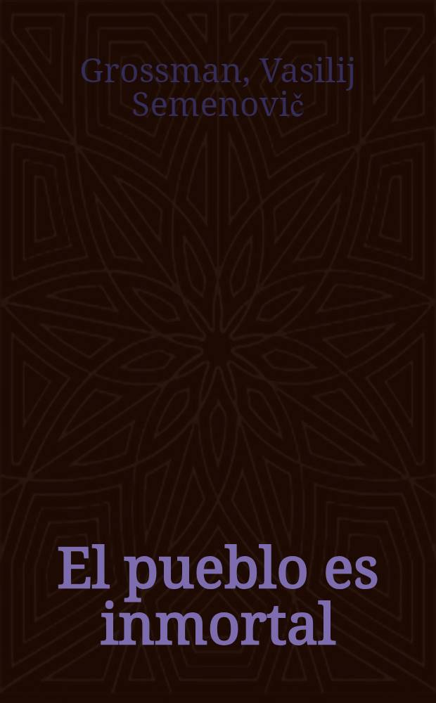El pueblo es inmortal : Novela