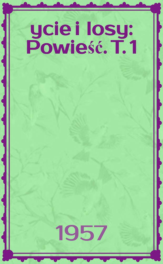 Życie i losy : [Powieść]. T. 1 : Za słuszną sprawę