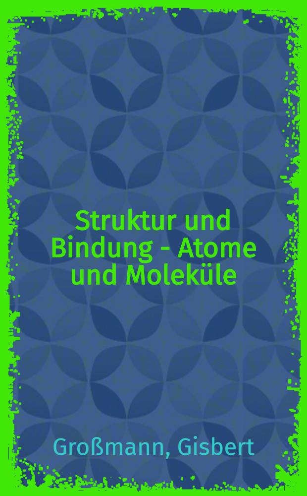 Struktur und Bindung - Atome und Moleküle