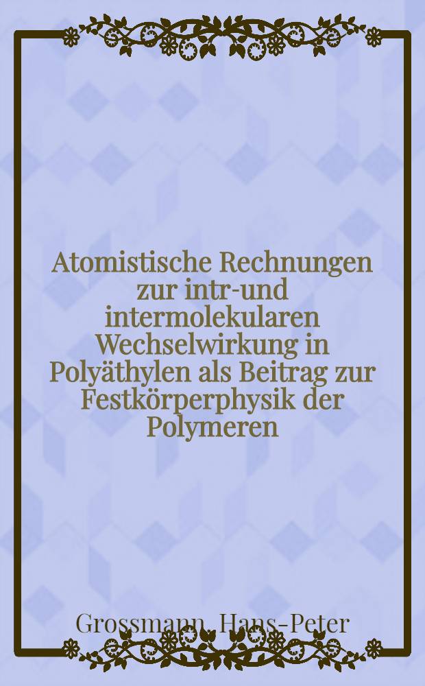 Atomistische Rechnungen zur intra- und intermolekularen Wechselwirkung in Polyäthylen als Beitrag zur Festkörperphysik der Polymeren : Diss