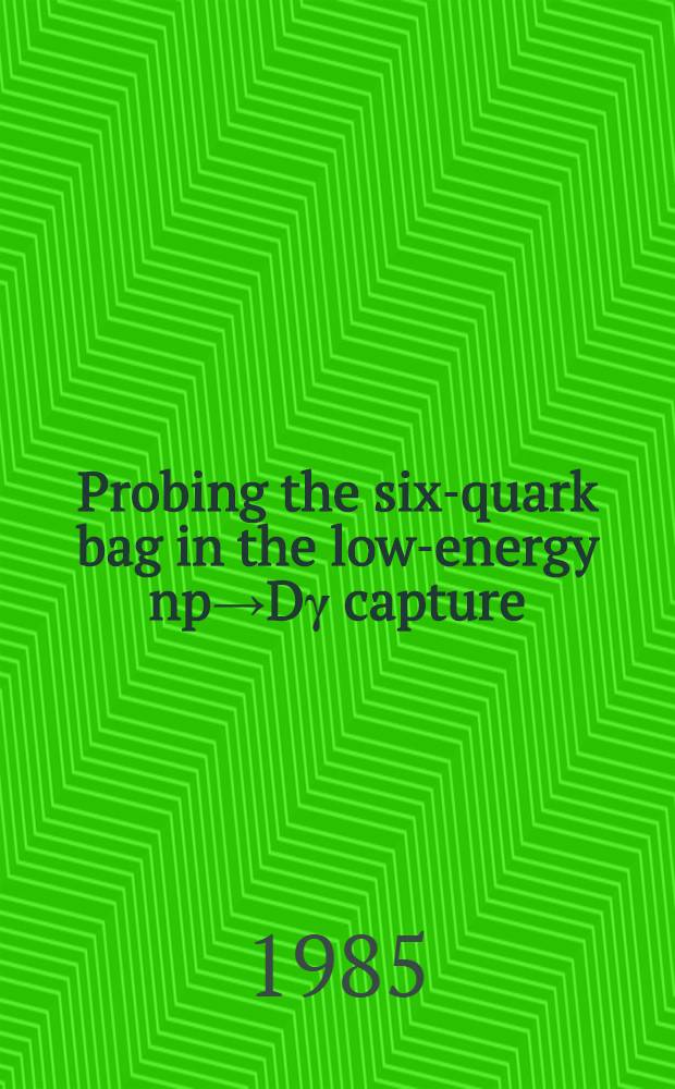 Probing the six-quark bag in the low-energy np→Dγ capture