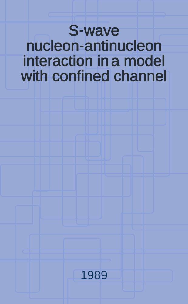 S-wave nucleon-antinucleon interaction in a model with confined channel