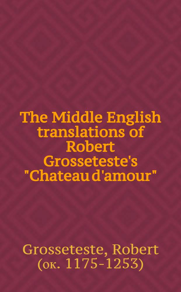 The Middle English translations of Robert Grosseteste's "Chateau d'amour"