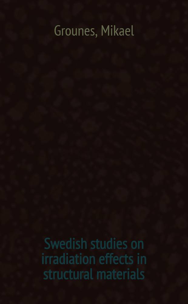 Swedish studies on irradiation effects in structural materials
