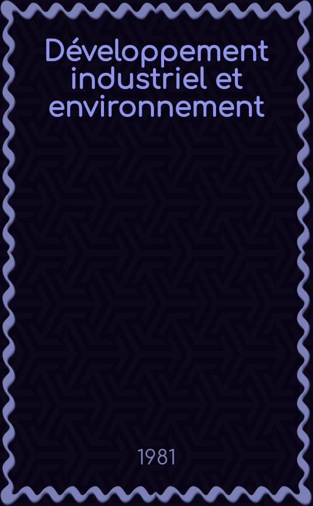 D&eacute;veloppement industriel et environnement : Syst&egrave;mes de l'inform. &eacute;cologique : Manuel pour les &eacute;tudiants de Cours interr&eacute;gionaux de l'inform. industr. et documentation organis&eacute;s par l'ONUDI et l'UNESCO en collab. avec le Gouv. de l'URSS : Les cours sont r&eacute;alis&eacute;s par l'Inst. de l'inform. sci. et technique de l'URSS, 26 mars - 3 juin 1981