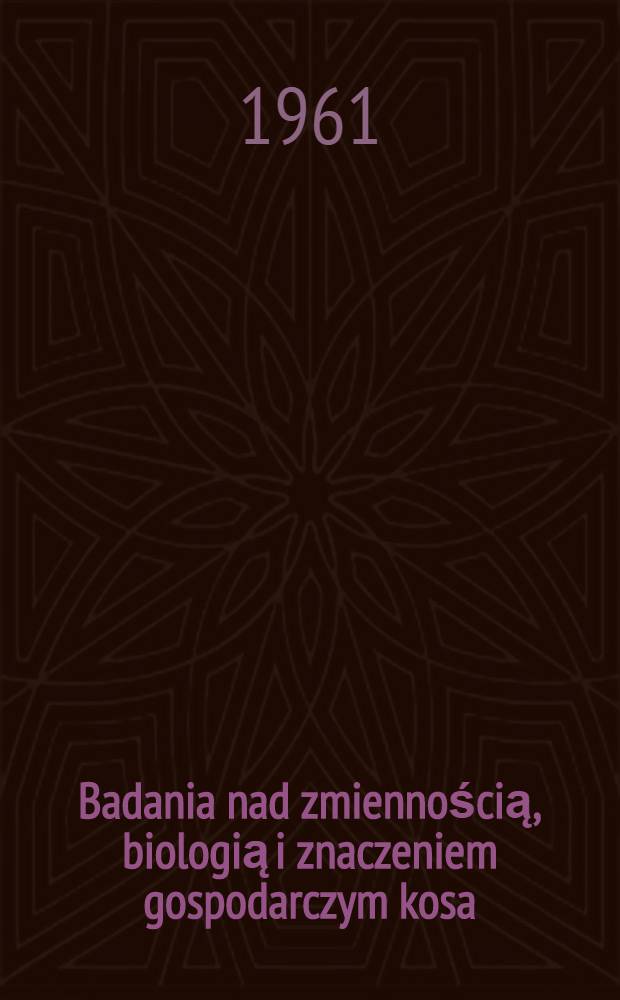Badania nad zmiennością, biologią i znaczeniem gospodarczym kosa (Turdus merula L.)