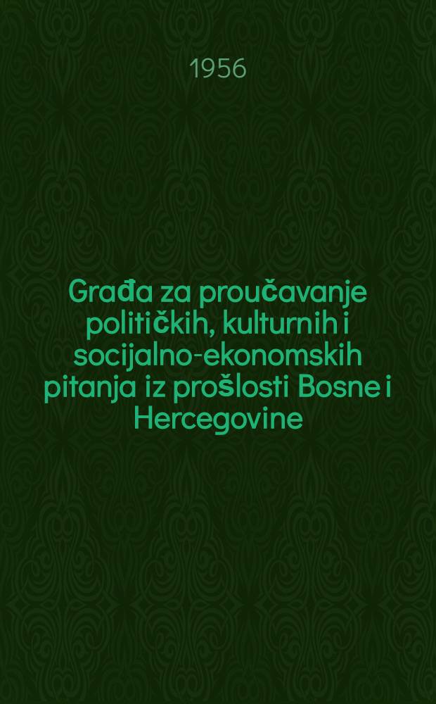 Građa za proučavanje političkih, kulturnih i socijalno-ekonomskih pitanja iz prošlosti Bosne i Hercegovine (XIX i XX vijek). [T. 1] : Građa o počecima radničkog pokreta u Bosni i Hercegovini od 1878-1905