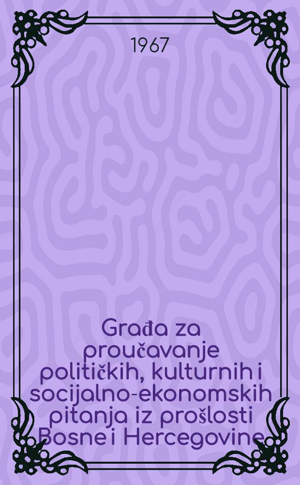 Građa za proučavanje političkih, kulturnih i socijalno-ekonomskih pitanja iz pro&scaron;losti Bosne i Hercegovine (XIX i XX vijek). T. 3 : Borba Muslimana Bosne i Hercegovine za vjersku i vakufsko-mearifsku autonomiju