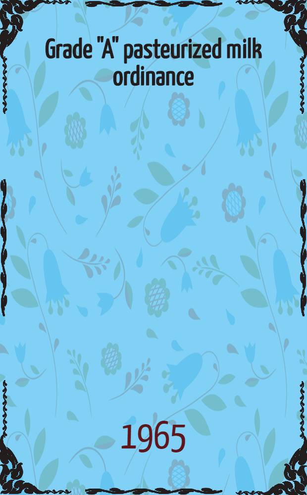 Grade "A" pasteurized milk ordinance : 1965 recommendations of the United States public health service