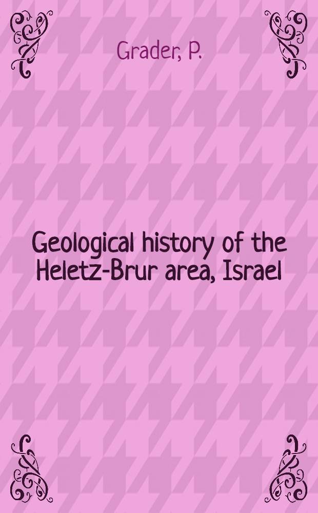 Geological history of the Heletz-Brur area, Israel
