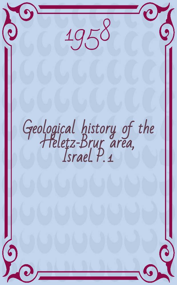 Geological history of the Heletz-Brur area, Israel. P. 1 : Upper Cretaceous - Quaternary