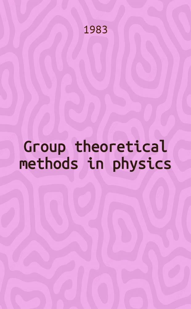 Group theoretical methods in physics : Proc. of the XI-th Intern. colloquium held at Boğazi&ccedil;i univ., Istanbul, Turkey, Aug. 23-28, 1982