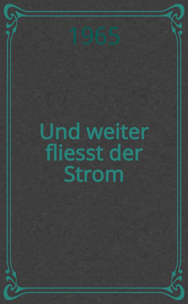 Und weiter fliesst der Strom : Historischer Roman