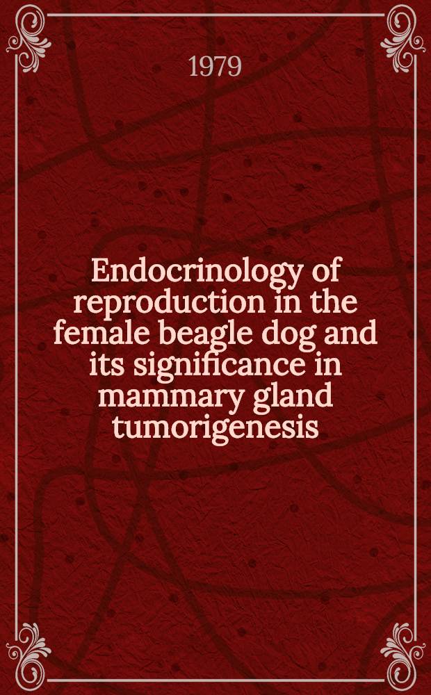 Endocrinology of reproduction in the female beagle dog and its significance in mammary gland tumorigenesis