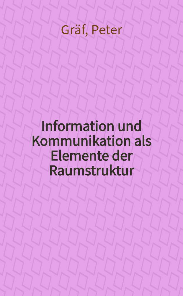 Information und Kommunikation als Elemente der Raumstruktur