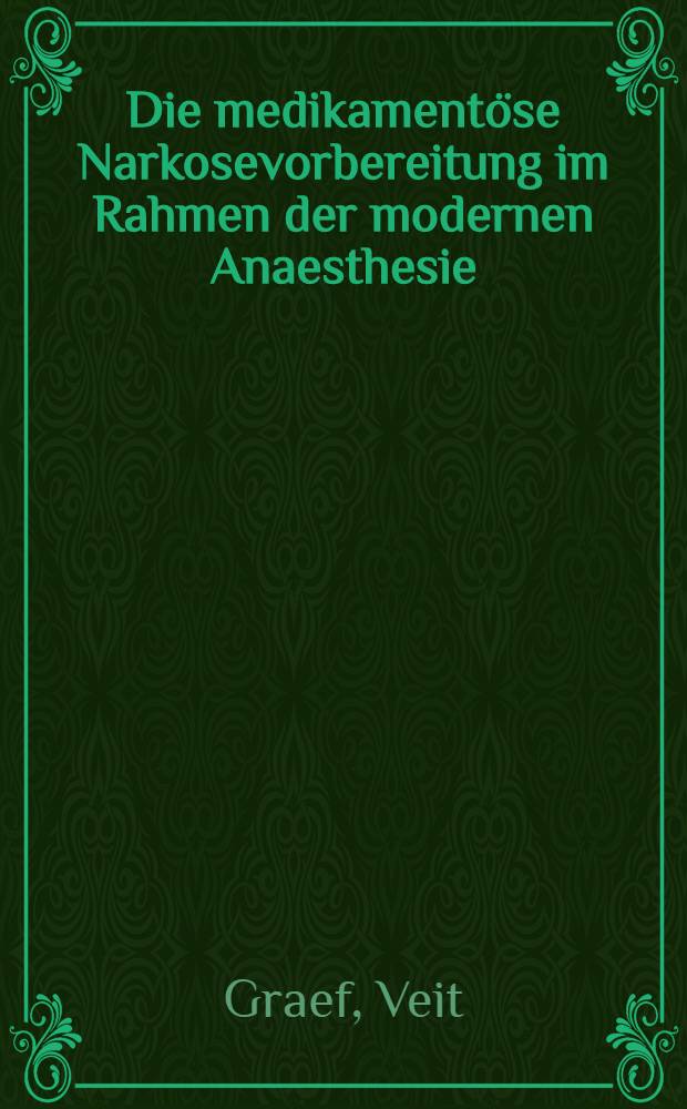 Die medikamentöse Narkosevorbereitung im Rahmen der modernen Anaesthesie : Inaug.-Diss. ... der ... Med. Fakultät der ... Univ. zu Bonn